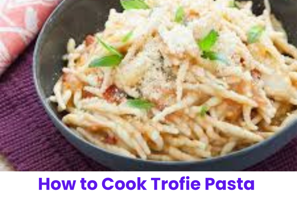 How to Cook Trofie Pasta